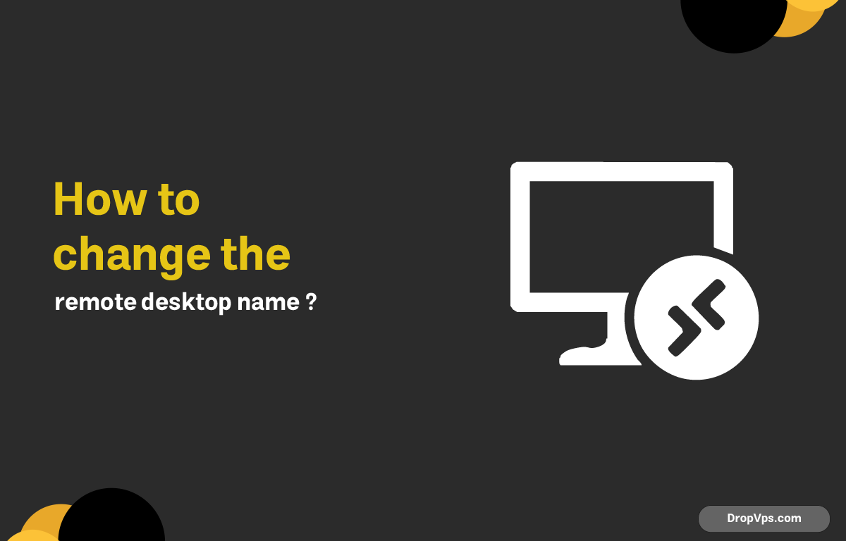Remote Desktop Processname How to change the remote desktop name